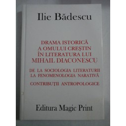   DRAMA  ISTORICA  A  OMULUI  CRESTIN  IN  LITERATURA  LUI  MIHAIL   DIACONESCU - Ilie  BADESCU (dedicatie si autograf)  